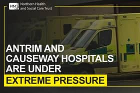 Antrim Area Hospital ahnd Causeway Hospital are under extreme pressure.