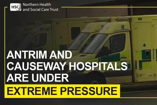 Antrim Area Hospital ahnd Causeway Hospital are under extreme pressure.