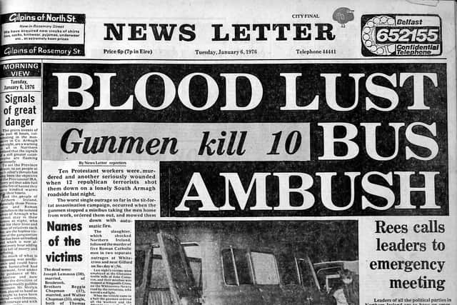 Front Page of The News Letter Tuesday Januray 6 1976 on the Kingsmill massacre. Billy says that he had to be detached when Troubles but he came from Bessbrook and was deeply affected by this atrocity