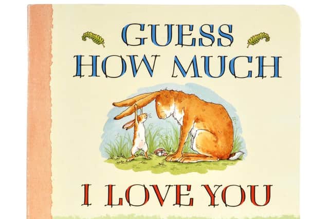 Guess How Much I Love You, by Sam McBratney and illustrated by Anita Jeram