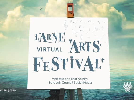 Larne Arts Festival will go virtual this year from July 2-4.