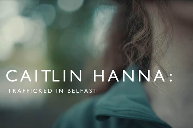 Caitlin Hanna: Trafficked In Belfast has been made by Strident Media and will air Tuesday 3 February at 10.40pm on BBC One Northern Ireland and BBC iPlayer.