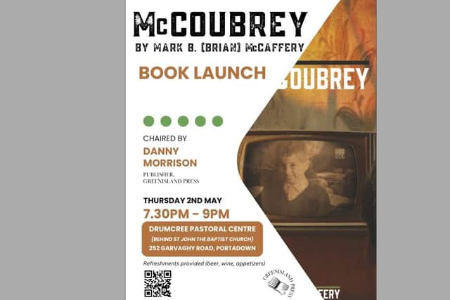 McCoubrey by Portadown native Mark B (Brian) McCaffery will be officially launched on May 2 at Drumcree Pastoral Centre on the Garvaghy Road, Portadown between 7.30pm and 9pm. The event will be chaired by Danny Morrison of publisher Greenisland Press. Refreshments, beer, wine, appetisers, will be available.