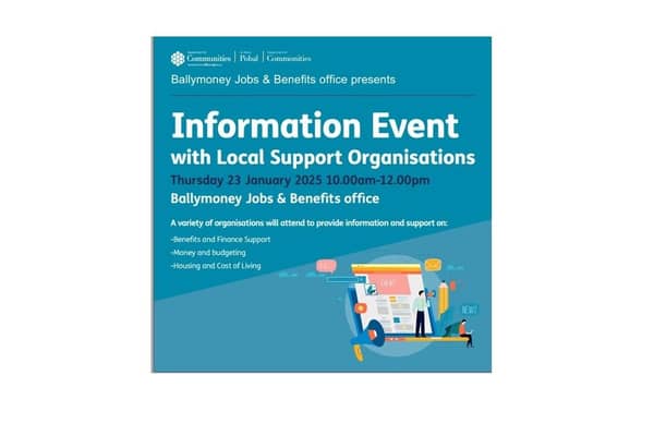 Ballymoney Jobs and Benefits Office has organised an information event aimed at anyone seeking financial or housing advice. CREDIT BALLYMONEY JBO