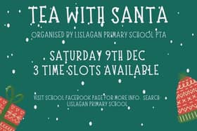 Lislagan Primary School PTA are offering you the chance to enjoy Tea with Santa on Saturday, December 9 - with three different time slots available. There will be festive refreshments, make-and-take crafts and much more.