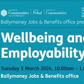 Ballymoney JBO are holding a Wellbeing and Employability Event on 5th March. Credit Jobs and Benefits Office