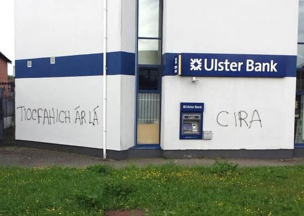 Republican slogans were painted on the wall of the Ulster Bank in the centre of Glengormley last month.