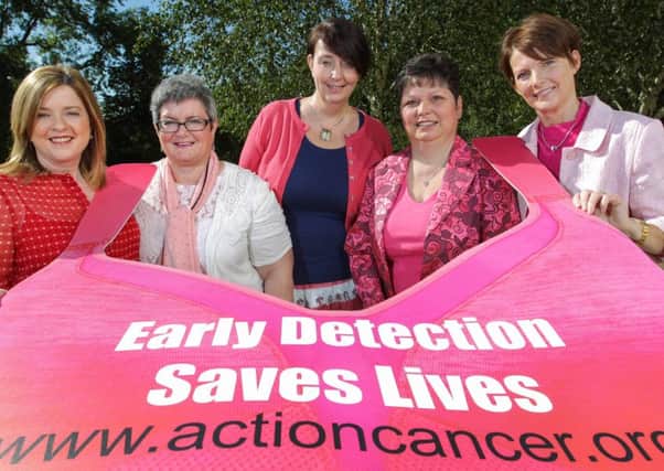 Action Cancer Ambassadors Geraldine Sharkey, Janet Gaw, Sandra McCarry, Nicola Porter and Fionnuala Oâ¬"Neill all claim that Action Cancer saved their life due to the free breast screening programme on offer for women aged 40-49 and 70 plus.
