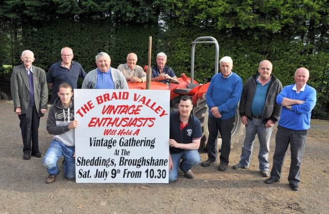 Braid Valley Vintage Enthusiasts Ltd will hold its annual vintage gathering at The Sheddings near Broughshane on Saturday, July 9. All vintage tractors, vehicles, bikes and stationary engines are welcome. There will also be a working demonstration area and a children's pets area. Gates open at 10.30am and everyone is welcome. For further information contact club chairman John Crothers on 07802 537124 or Sammy Millar on 07850 795577.