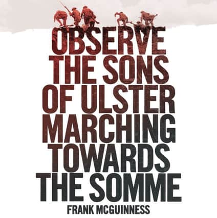 Observe The Sons Of Ulster Marching Towards The Somme will be staged at Armaghs Market Place Theatre on Saturday 23rd July at 8pm. Tickets are priced Â£20 each.
